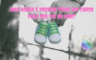 Mas agora é preciso tirar um curso para ser pai ou mãe?
