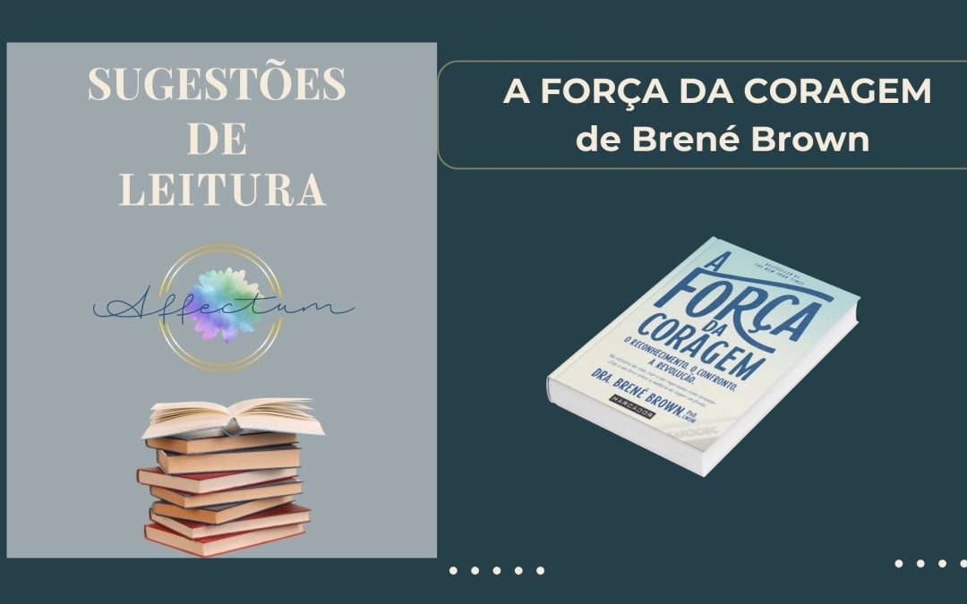 A FORÇA DA CORAGEM, de Brené Brown