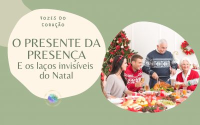 O PRESENTE DA PRESENÇA – E os laços invisíveis do Natal