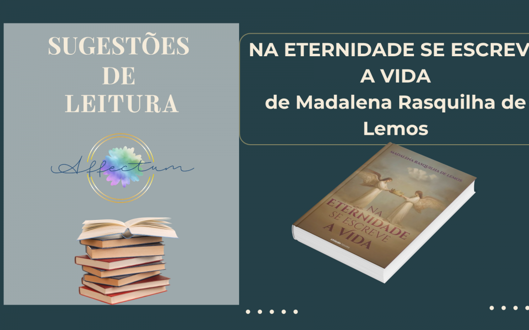 NA ETERNIDADE SE ESCREVE A VIDA, de Maria Madalena Rasquilha de Lemos
